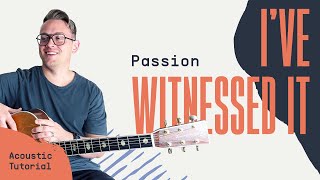 I’ve Witnessed It (Passion) | Acoustic Guitar Lesson | Worship Tutorial | How To Play