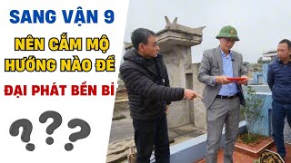 SANG VẬN 9 NÊN CẮM MỘ HƯỚNG NÀO ĐỂ ĐẠI PHÁT BỀN BỈ - PHONG THỦY ÂM TRẠCH