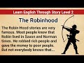 Learn English Through Story Level 2 | Graded Reader Level 2 | English Story| The Robinhood