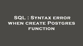 SQL : Syntax error when create Postgres function