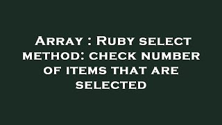 Array : Ruby select method: check number of items that are selected