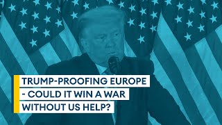 Trump-proofing Europe – could it win a war without US help? | Sitrep podcast
