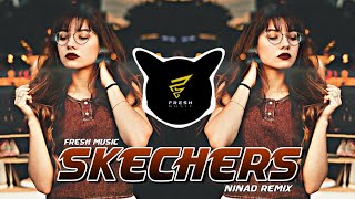 Skechers Remix - NINAd Remix | DJ Song