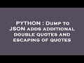 PYTHON : Dump to JSON adds additional double quotes and escaping of quotes