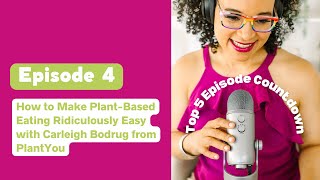 Top 4: How to make plant-based eating ridiculously easy with Carleigh Bodrug from PlantYou