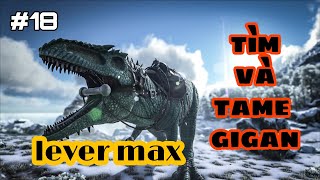 ARK MOBILE HARDCORE #18 Hướng dẫn cách tìm GIGANOTOSAUR  Level max và làm THE TROOPY ROM