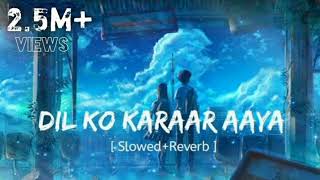 Dil Ko Karaar Aaya - (Slowed+Reverb+Lofi) | Yasser desai | Neha Kakkar Song|@Indian Song|AudioLyrics