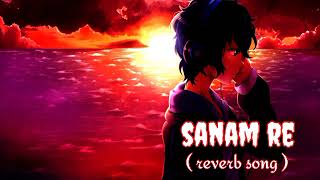 Sanam Re | Slowed reverb song | Reverb Zone |