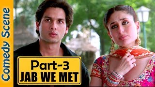 Jab We Met Comedy Scene Part 3 - Shahid Kapoor - Kareena Kapoor