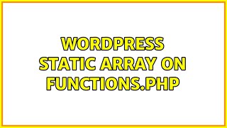 Wordpress: static array on functions.php (2 Solutions!!)