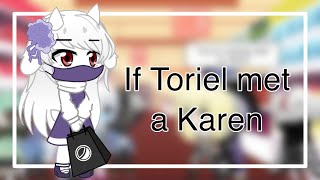 {Toriel meets a Karen}//Undertale(au’s)//GachaClub//