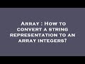 Array : How to convert a string representation to an array integers?