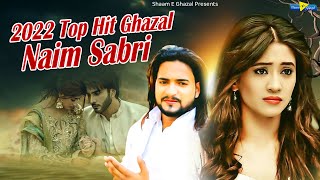2022 Top Hit Ghazal | Naim Sabri Dard Bhari Ghazal | Nonstop Sad Ghazal Naim Sabri | Sad Ghazal