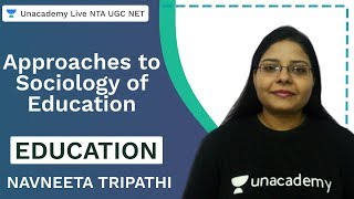 Approaches to Sociology of Education | Education | Unacademy Live NTA UGC NET | Navneeta Tripathi