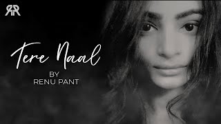 Tere Naal | Darshan Raval | Tulsi Kumar | Lyrical Cover | Renu Pant | Unplugged Version