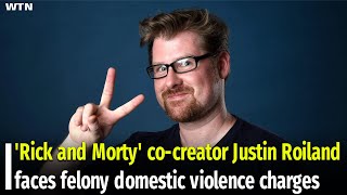 'Rick and Morty' co-creator Justin Roiland faces felony domestic violence charges
