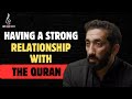 Having a strong relationship with The Quran | Nouman Ali Khan