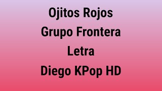 Ojitos Rojos-Grupo Frontera-Letra