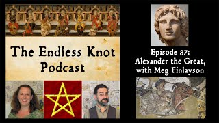 The Endless Knot Podcast ep 87: Alexander the Great, with Meg Finlayson (audio only)
