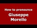 How to pronounce Giuseppe Morello (Italian/Italy)  - PronounceNames.com