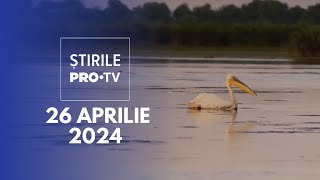 Știrile PRO TV - 26 Aprilie 2024