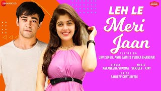 Leh Le Meri Jaan - Urvi S, Anuj S & Vedika B | Aakanksha Sharma | Sanjeev-Ajay | Zee Music Originals