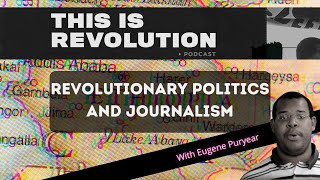 Revolutionary Politics and Journalism w/ Eugene Puryear