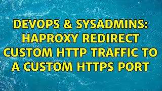 DevOps & SysAdmins: haproxy redirect custom http traffic to a custom https port