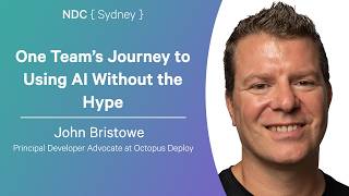 One Team’s Journey to Using AI Without the Hype - John Bristowe - NDC Sydney 2026