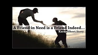 Karma story : Friend in need is a friend indeed | What goes around comes back around