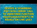 PHP Fatal error: Call to undefined function x90xf9x8ax0fxed\*() in x80x07 on line 4667