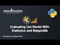 Evaluating Our Model with statistics and matplotlib | Time Series in Python Part 3