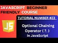 Optional Chaining Operator ( ?. ) | JavaScript Tutorial-23 for Beginners