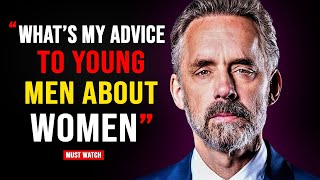 My Advice To Young Men About Women - Jordan Peterson