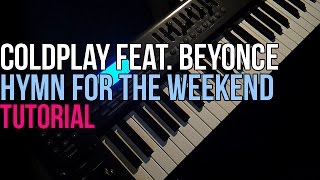 How To Play: Coldplay feat. Beyonce - Hymn For The Weekend (Piano Tutorial)