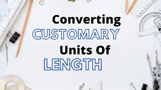 Converting CUSTOMARY Units of LENGTH:Feet, Inches, Yards, Miles|4th and 5th Grade Math