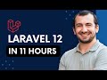 Laravel 12 in 11 hours - Laravel for Beginners Full Course