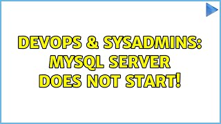 DevOps & SysAdmins: MySQL server does not start! (2 Solutions!!)