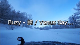 【Buzy】 鯨 / Venus say... 【Nagano Venus Line】