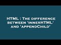 HTML : The difference between 'innerHTML' and 'appendChild'
