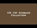 C# : C# - Garbage Collection