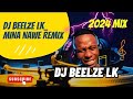 DJ beelze lk  Mina Nawe Remix - Beelze lk 2024 mix