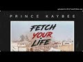 Prince Kaybee- Fetch Your Life (feat_ Msaki)