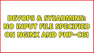 DevOps & SysAdmins: No input file specified on nginx and php-cgi (3 Solutions!!)