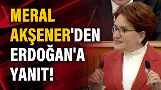 Meral Akşener'den Erdoğan'a yanıt!