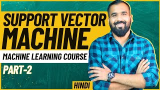 Support Vector Machine (SVM) Part-2 ll Machine Learning Course Explained in Hindi