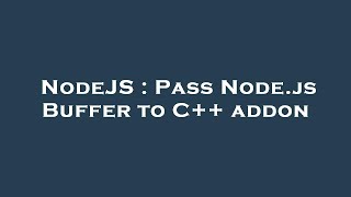 NodeJS : Pass Node.js Buffer to C++ addon
