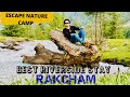 Most beautiful Riverside tent stay at Rakcham / Escape Nature Camp / The Best Camp stay at Rakcham