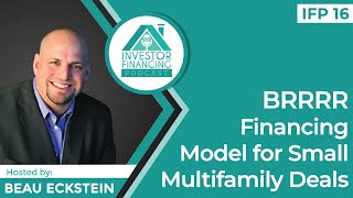 BRRRR Financing Model for Small Multifamily Deals - Episode 16