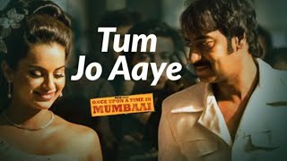 Tum Jo Aaye full video song | Once Upon A Time In Mumbai | Pritam | Ajay Devgn, Kangana Ranaut
